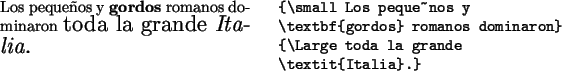 \begin{example}
{\small Los peque~nos y
\textbf{gordos} romanos dominaron}
{\Large toda la grande
\textit{Italia}.}
\end{example}