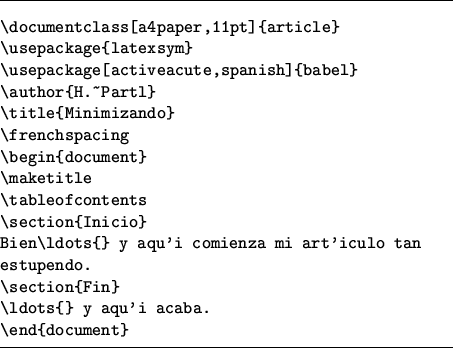 \begin{figure}
\begin{lined}{10cm}
\begin{verbatim}\documentclass[a4paper,11pt...
...Fin}
\ldots{} y aquí acaba.
\end{document}\end{verbatim}\end{lined}\end{figure}