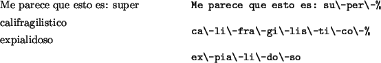 \begin{example}
Me parece que esto es: su\-per\-%ca\-li\-fra\-gi\-lis\-ti\-co\-%ex\-pia\-li\-do\-so
\end{example}