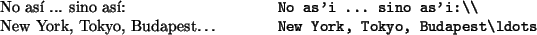 \begin{example}
No así ... sino así:\\
New York, Tokyo, Budapest\ldots
\end{example}