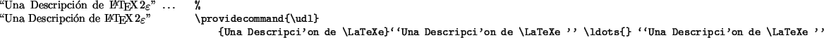 \begin{example}%
\providecommand{\udl}
{Una Descripción de \LaTeXe}\lq\lq Una Descripción de \LaTeXe '' \ldots{} \lq\lq Una Descripción de \LaTeXe ''
\end{example}